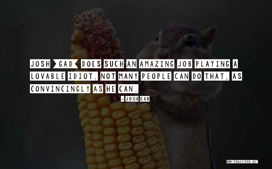 Mobolaji Ajao Quotes By Josh Gad Mobolaji Ajao Quotes By Josh Gad