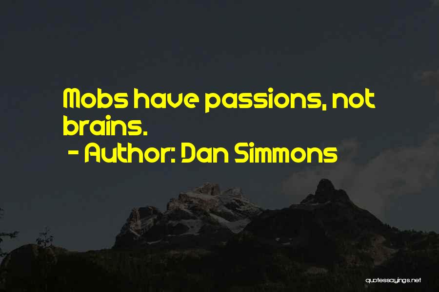 Mobs Quotes By Dan Simmons