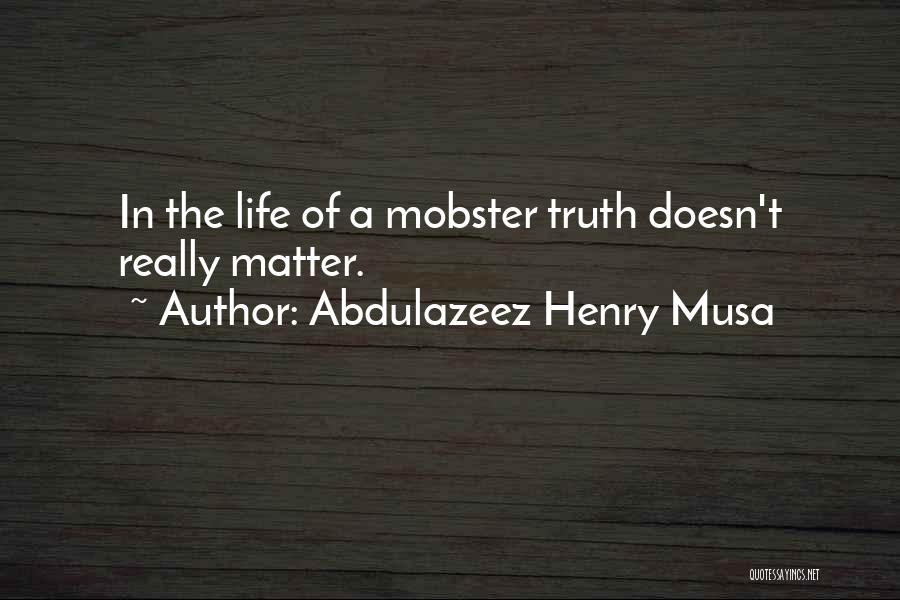 Mobster Quotes By Abdulazeez Henry Musa