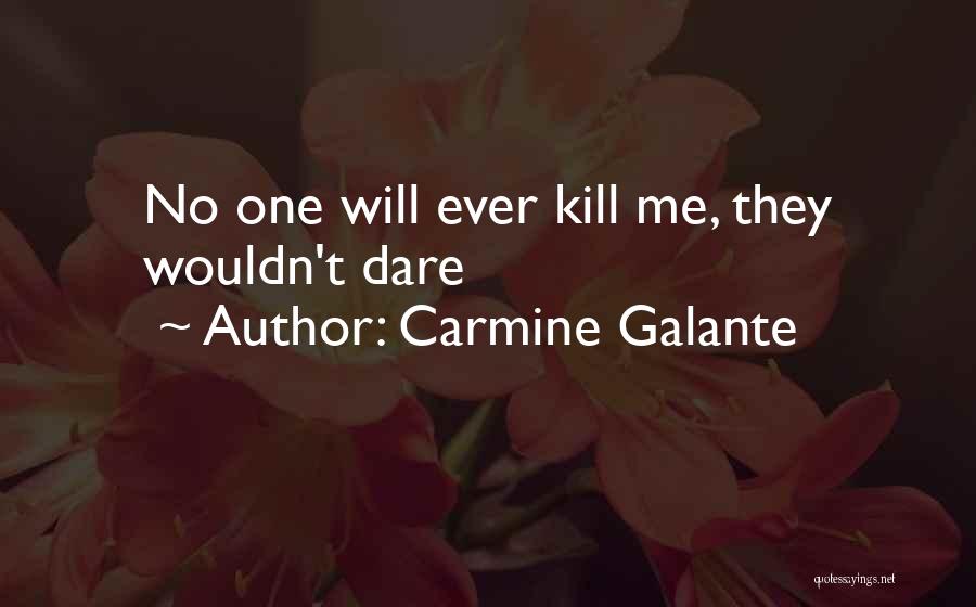 Mobster Quotes By Carmine Galante