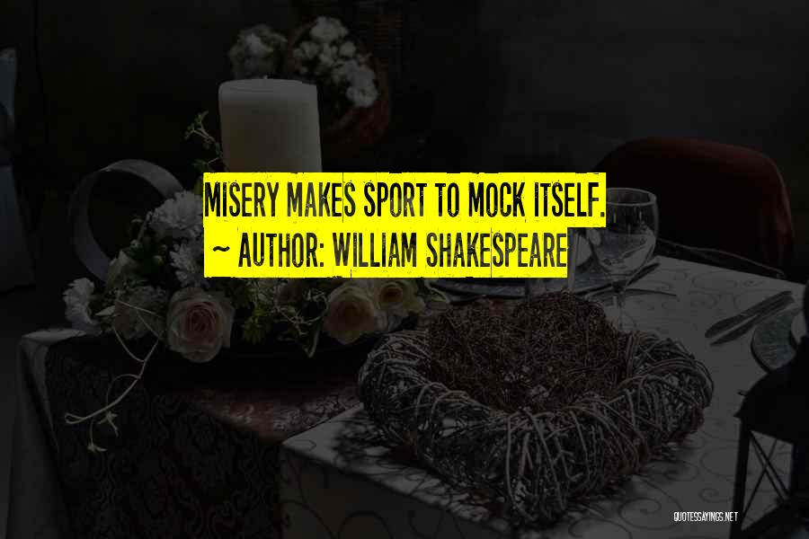 Mock Shakespeare Quotes By William Shakespeare