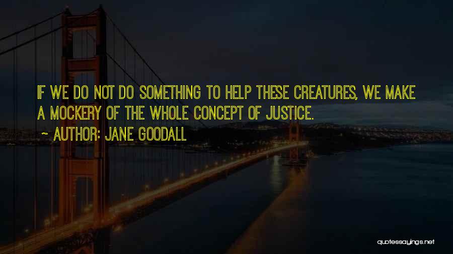 Mockery Of Justice Quotes By Jane Goodall