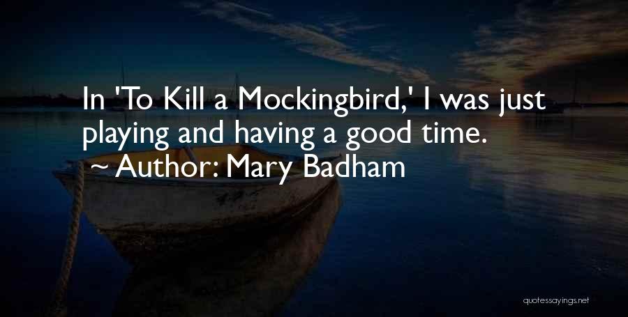 Mockingbird Quotes By Mary Badham