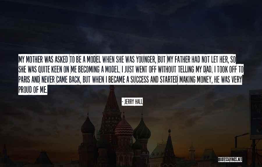 Model Making Quotes By Jerry Hall Model Making Quotes By Jerry Hall