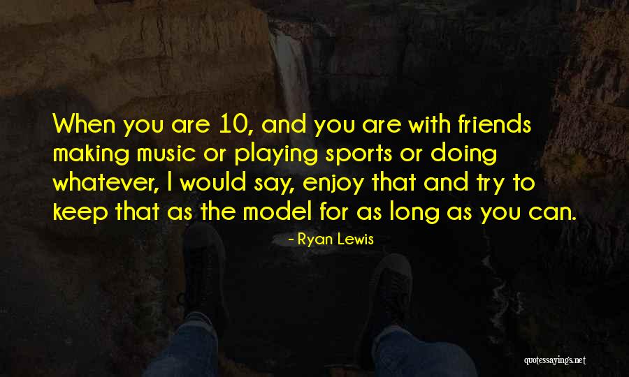 Model Making Quotes By Ryan Lewis Model Making Quotes By Ryan Lewis