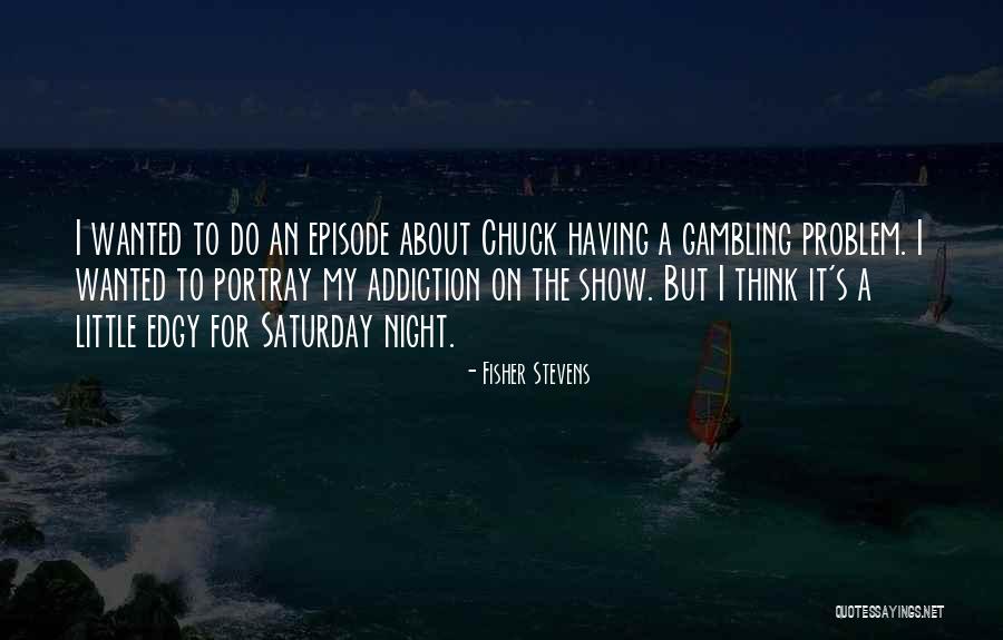 Moderadoras Quotes By Fisher Stevens Moderadoras Quotes By Fisher Stevens