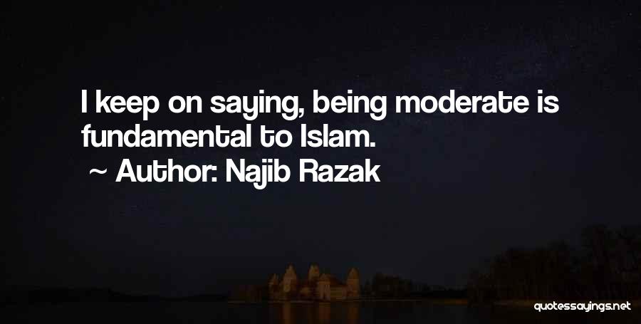 Moderate Islam Quotes By Najib Razak