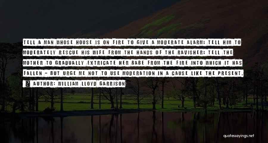 Moderate Quotes By William Lloyd Garrison