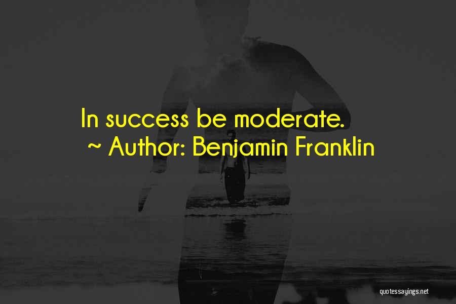 Moderates Quotes By Benjamin Franklin