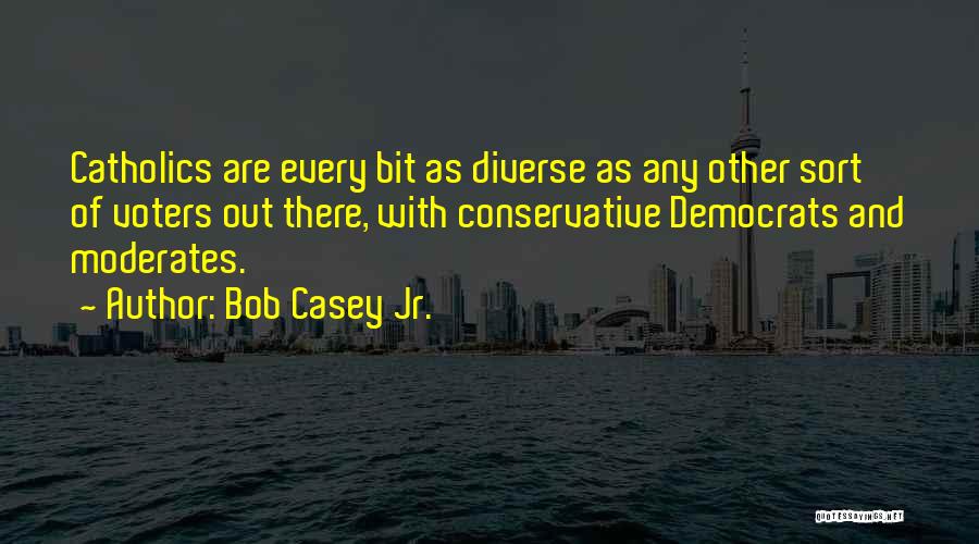 Moderates Quotes By Bob Casey Jr.