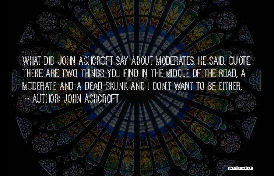 Moderates Quotes By John Ashcroft