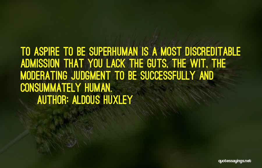 Moderating Quotes By Aldous Huxley