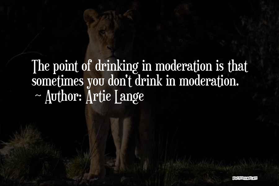 Moderation Drinking Quotes By Artie Lange