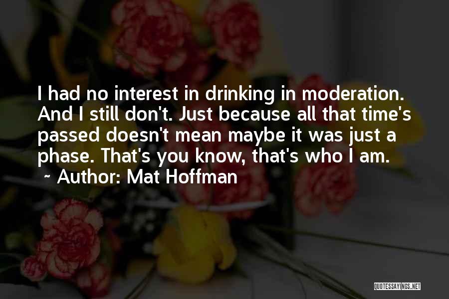 Moderation Drinking Quotes By Mat Hoffman