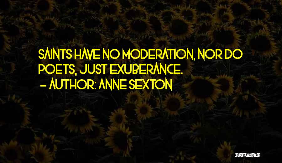 Moderation Quotes By Anne Sexton