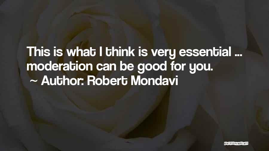 Moderation Quotes By Robert Mondavi