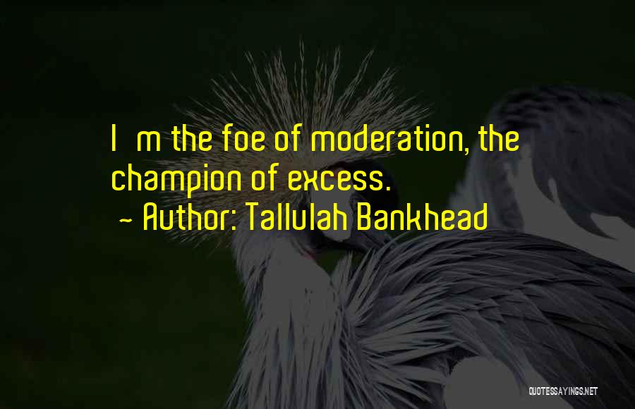 Moderation Quotes By Tallulah Bankhead