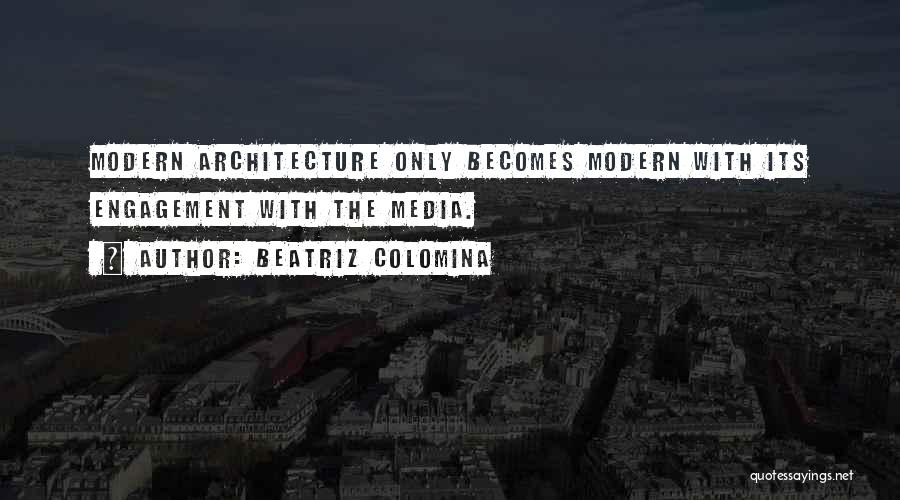 Modern Architecture Quotes By Beatriz Colomina