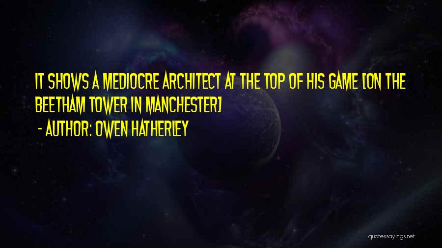 Modern Architecture Quotes By Owen Hatherley