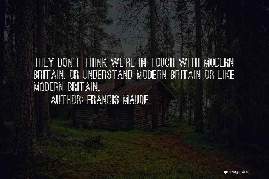 Modern Britain Quotes By Francis Maude