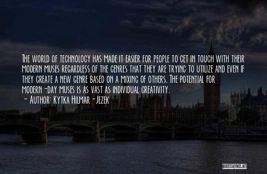 Modern Day Technology Quotes By Kytka Hilmar-Jezek
