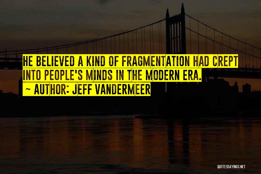 Modern Era Quotes By Jeff VanderMeer