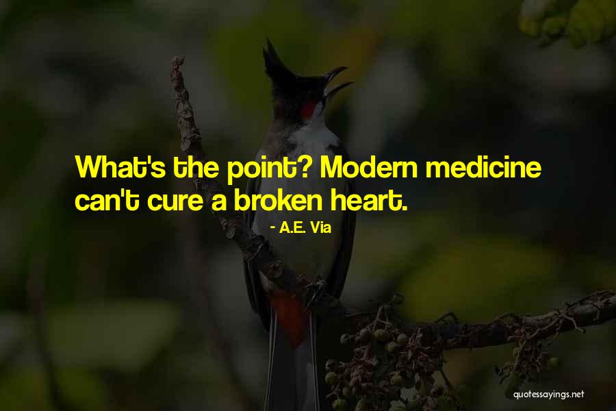 Modern Medicine Quotes By A.E. Via