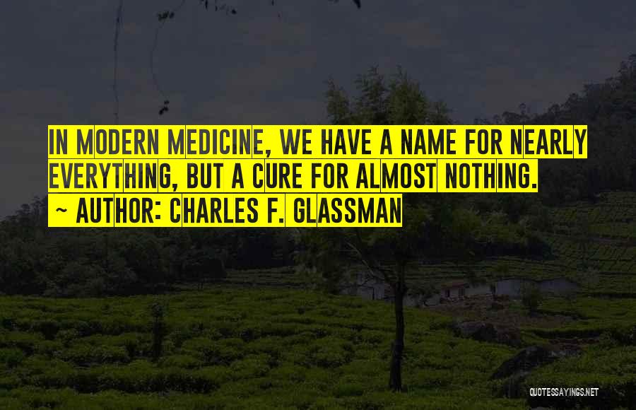 Modern Medicine Quotes By Charles F. Glassman