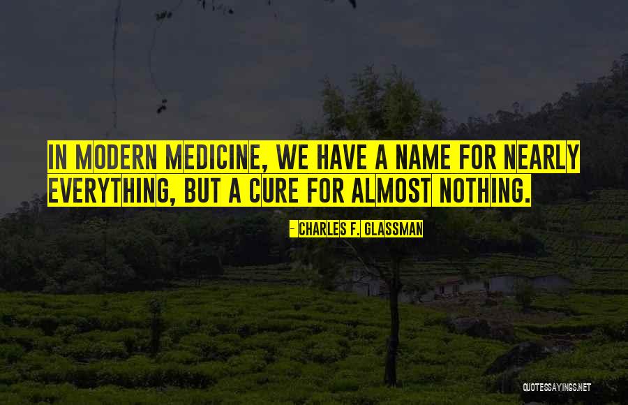 Modern Medicine Quotes By Charles F. Glassman