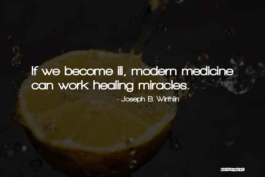 Modern Medicine Quotes By Joseph B. Wirthlin