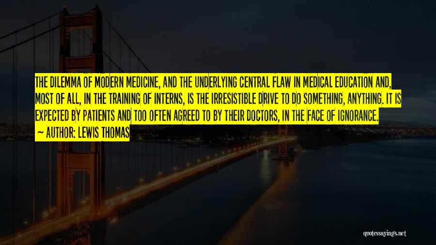 Modern Medicine Quotes By Lewis Thomas