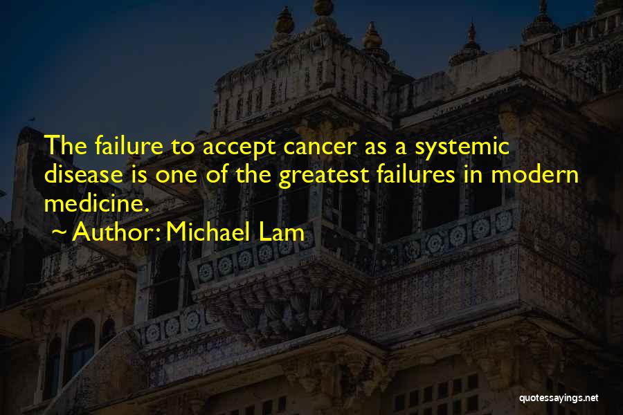 Modern Medicine Quotes By Michael Lam