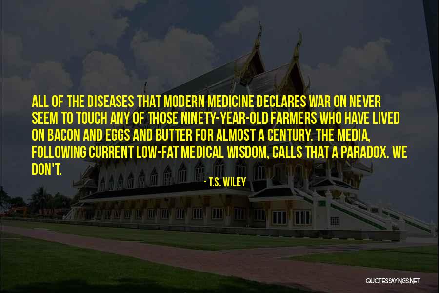 Modern Medicine Quotes By T.S. Wiley