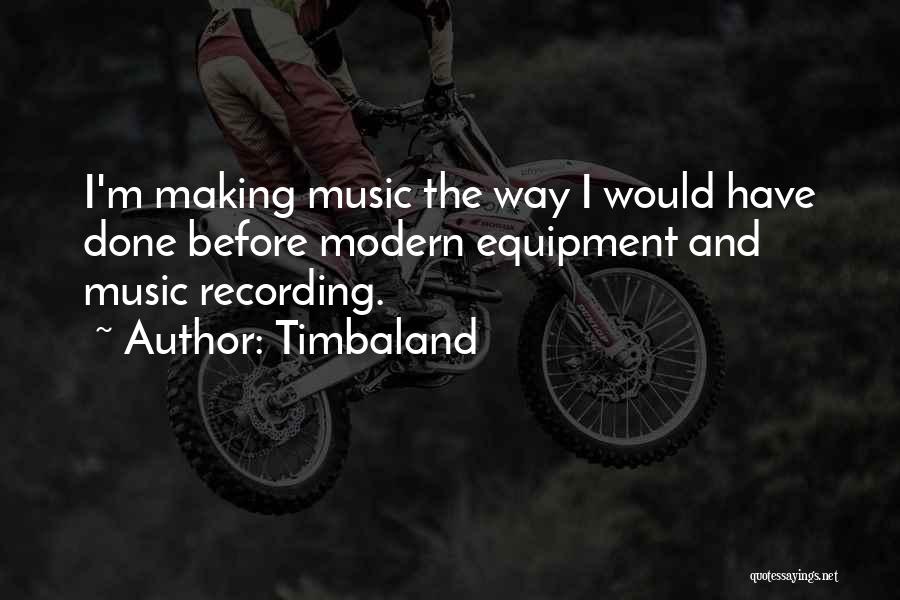 Modern Music Quotes By Timbaland