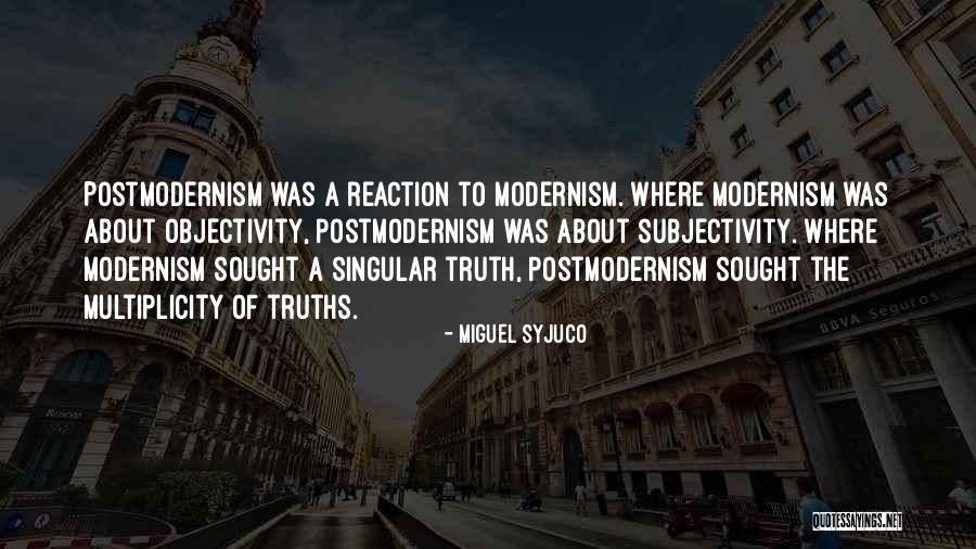 Modernism And Postmodernism Quotes By Miguel Syjuco Modernism And Postmodernism Quotes By Miguel Syjuco
