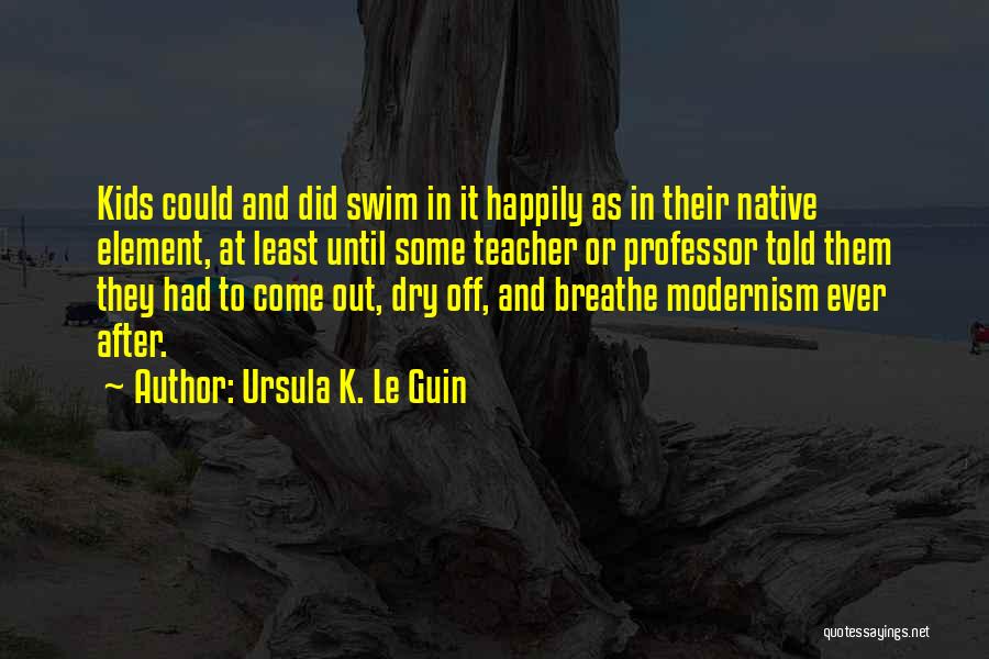 Modernism Quotes By Ursula K. Le Guin