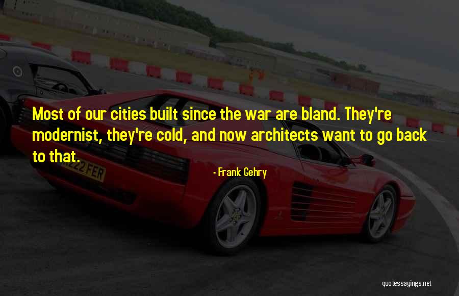 Modernist Quotes By Frank Gehry Modernist Quotes By Frank Gehry