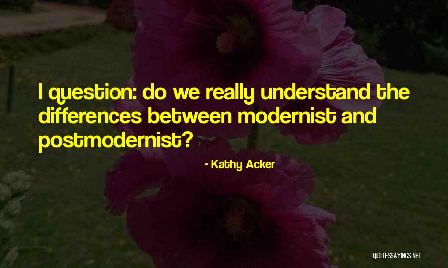 Modernist Quotes By Kathy Acker Modernist Quotes By Kathy Acker