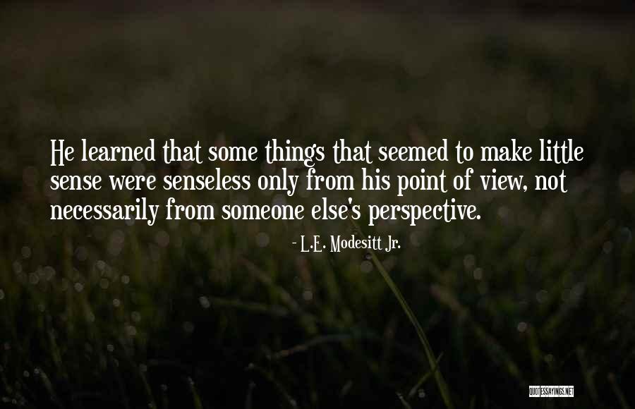 Modesitt Quotes By L.E. Modesitt Jr. Modesitt Quotes By L.E. Modesitt Jr.