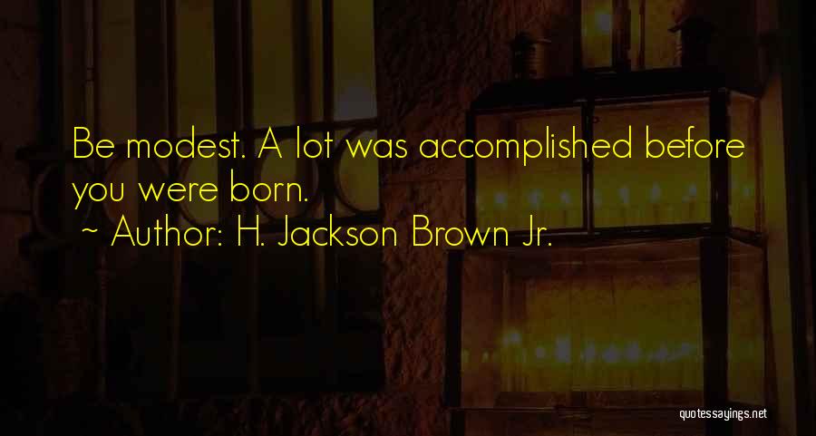 Modest Quotes By H. Jackson Brown Jr.