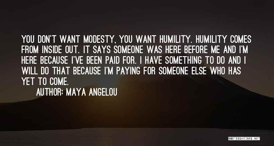 Modesty And Humility Quotes By Maya Angelou