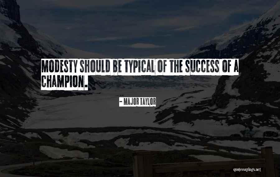 Modesty And Success Quotes By Major Taylor Modesty And Success Quotes By Major Taylor