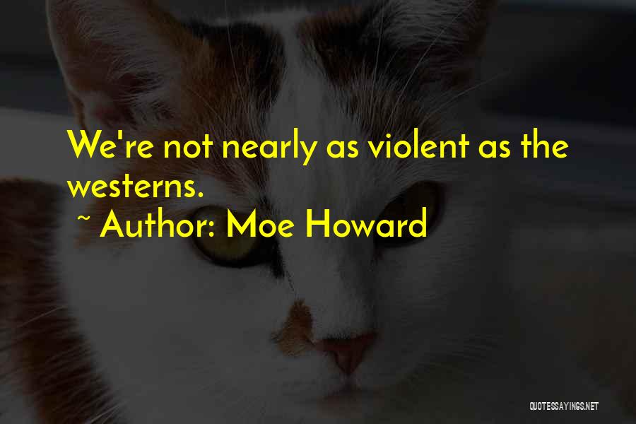 Moe Howard Quotes 1054820