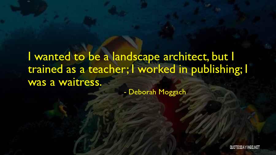 Moggach Quotes By Deborah Moggach Moggach Quotes By Deborah Moggach