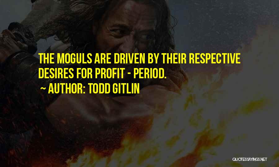 Moguls Quotes By Todd Gitlin