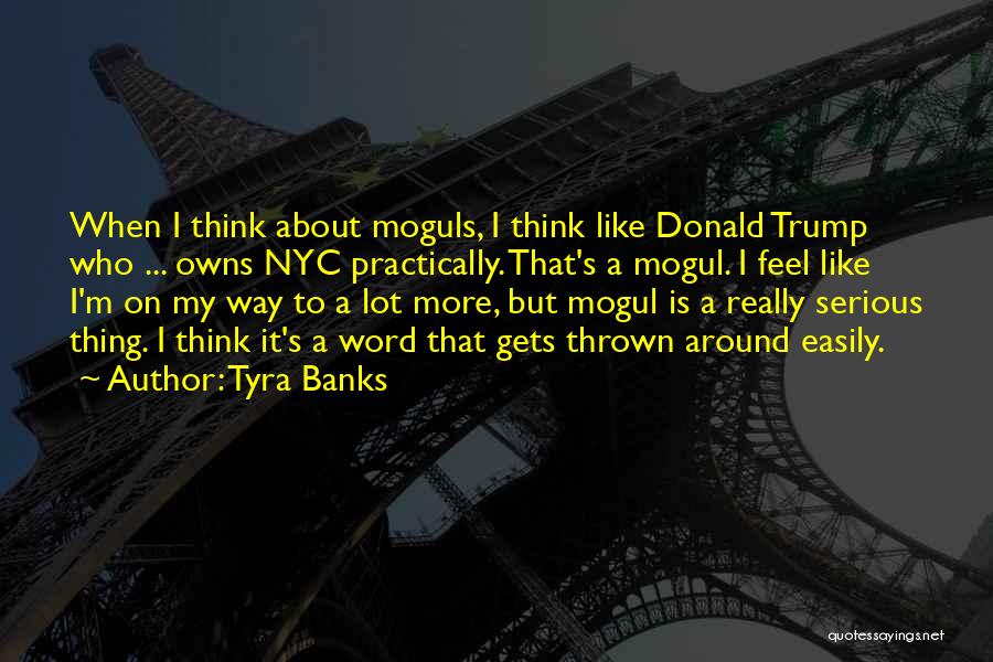 Moguls Quotes By Tyra Banks