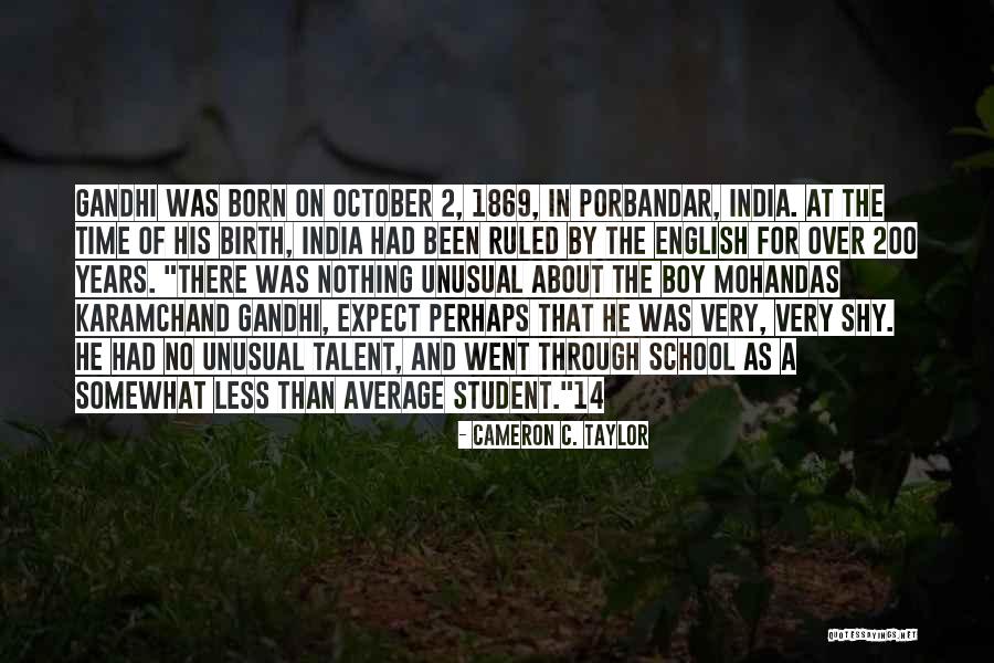 Mohandas Karamchand Gandhi Best Quotes By Cameron C. Taylor Mohandas Karamchand Gandhi Best Quotes By Cameron C. Taylor