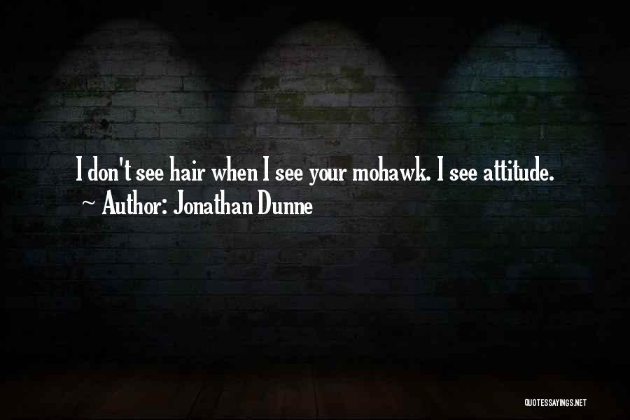 Mohawk Hair Quotes By Jonathan Dunne