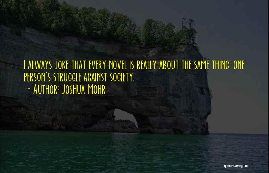Mohr Quotes By Joshua Mohr