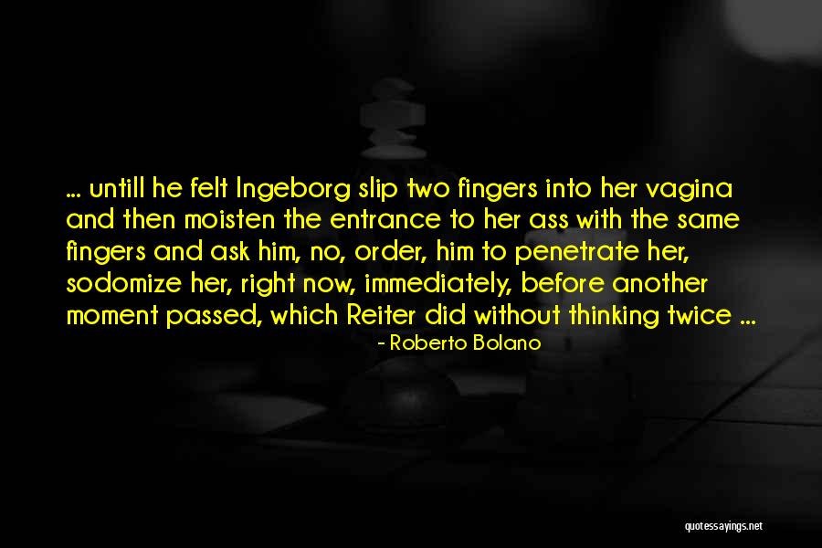 Moisten Quotes By Roberto Bolano Moisten Quotes By Roberto Bolano
